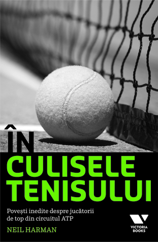 În culisele tenisului. Povești inedite despre jucătorii de top din circuitul ATP