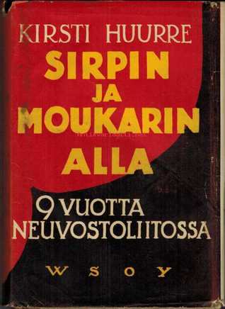 Sirpin ja moukarin alla: yhdeksän vuotta Neuvostoliitossa (Hardcover)