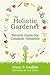The Holistic Gardener: Natural Cures for Common Ailments