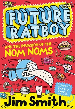 Future Ratboy and the Invasion of the Nom Noms (Kindle Edition)