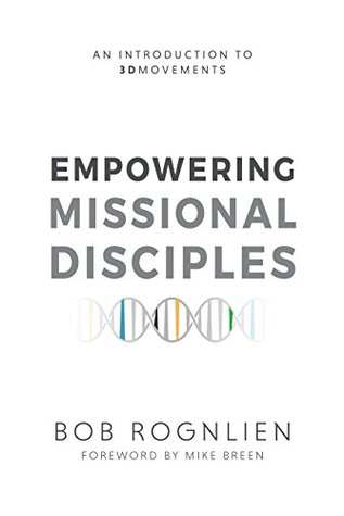 Empowering Missional Disciples: An Introductions to 3D Movements (Kindle Edition)