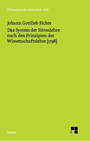 Das System der Sittenlehre nach den Prinzipien der Wissenschaftslehre (1798) (Philosophische Bibliothek 485) (German Edition)