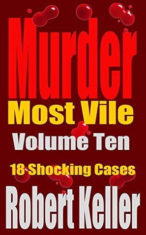 Murder Most Vile: Volume 10: 18 Shocking Cases (Kindle Edition)