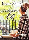 Aspettavo te by Ilaria Satta