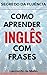 Segredo Da Fluência: Como Aprender Inglês Com Frases