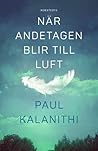 När andetagen blir till luft by Paul Kalanithi
