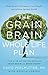 The Grain Brain Whole Life Plan by David Perlmutter