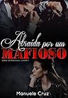 Atraída por um mafioso - Série Os mafiosos - Livro 1 by Manuele Cruz