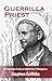 Guerrilla Priest: An Americ...