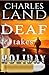 Deaf Takes a Holiday by Charles Land