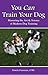 You Can Train Your Dog by Pamela Dennison