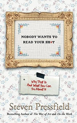 Nobody Wants to Read Your Sh*t: Why That Is And What You Can Do About It (Kindle Edition)