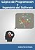 Lógica de Programación e Ingeniería del Software (Spanish Edition)