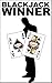 Blackjack Winner - Be a better player and stop losing your money with the best strategies: Start winning - learn perfect basic strategy and card counting to win more money in the casinos