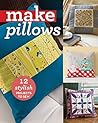 Make Pillows: 12 Stylish Projects to Sew