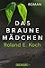Das braune Mädchen by Roland E. Koch