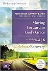 Moving Forward in God's Grace: The Journey Continues, Participant's Guide 5: A Recovery Program Based on Eight Principles from the Beatitudes (Celebrate Recovery)