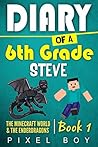 Minecraft Diary: Diary of a 6th Grade Steve - The Minecraft World and the Ender Dragons (Book 1)