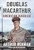 Douglas MacArthur by Arthur Herman