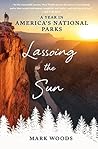 Book cover for Lassoing the Sun: A Year in America's National Parks