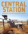 Central Station: True stories from Australian cattle stations the Dusty