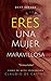 ERES UNA MUJER MARAVILLOSA - You are marvellous: Eres importante para Dios- self help ebooks for women (Ebooks de superación, empoderamiento y autoestima) (Spanish Edition)