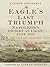 The Eagle's Last Triumph: Napoleon's Victory at Ligny, June 1815
