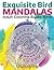 Exquisite Bird Mandalas: Adult Coloring Books Birds (Bird Mandalas and Art Book Series)