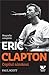 Eric Clapton. Copilul nimănui. Biografia nimanui by Paul Scott Eric Clapton. Copilul nimănui. Biografia nimanui by Paul Scott