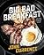 Big Bad Breakfast: The Most Important Book of the Day [A Cookbook]