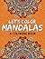 Let's Color Mandalas (A Coloring Book) (Mandala Coloring and Art Book Series)