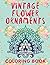 Vintage Flower Ornaments (A Coloring Book) (Flower Patterns and Art Book Series)