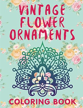 Vintage Flower Ornaments (A Coloring Book) (Flower Patterns and Art Book Series)