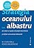 Strategia oceanului albastru: cum să creezi un spaţiu de piaţă necontestat şi să faci concurenţa irelevantă