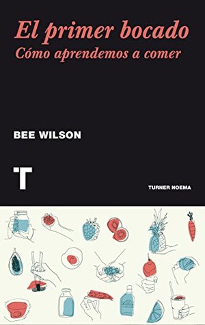 Portada de El primer bocado: Cómo aprendemos a comer, de Bee Wilson