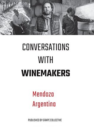 Conversations with Winemakers: Mendoza, Argentina (Kindle Edition)