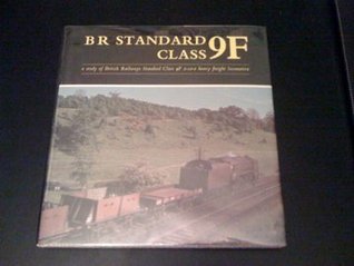B.R.Standard Class 9F: a study of British Railways Standard Class 9F 2-10-0 heavy freight locomotive (Hardcover)