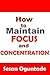 How to Maintain Focus and Concentration: Practical Christian tips on how to avoid distractions, stop obstacles and reach the end of projects