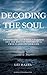 Decoding The Soul: Understanding Your Soul's Purpose and the Role of Soulmates & Twin Flames in Your Life