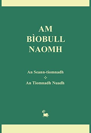 Am Bìobull Naomh: An Seann-tiomnadh * An Tiomnadh Nuadh (Scots Gaelic Edition)