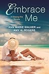 Embrace Me by Ann Marie Walker Embrace Me by Ann Marie Walker