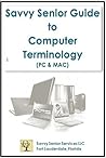 Savvy Senior Guide to Computer Terminology Savvy Senior Guide to Computer Terminology