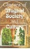 Glimpses of Mughal Society and Culture