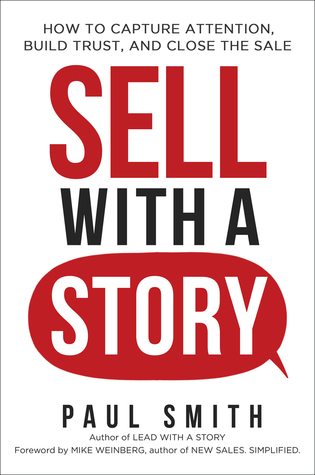 Sell with a Story: How to Capture Attention, Build Trust, and Close the Sale (Hardcover)