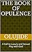 The Book of Opulence: A Call to Luxury and Sexual Play with God