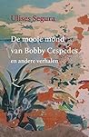 De mooie mond van Bobby Cespedes en andere verhalen by Ulises Segura