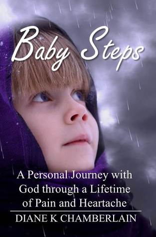 Baby Steps: A Personal Journey with God through a Lifetime of Pain and Heartache