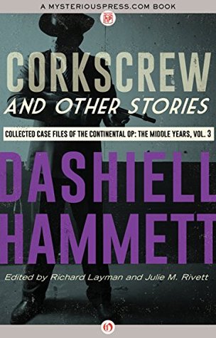 Corkscrew and Other Stories: Collected Case Files of the Continental Op: The Middle Years, Volume 3