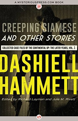 Creeping Siamese and Other Stories: Collected Case Files of the Continental Op: The Later Years, Volume 1 (The Complete Continental Op)