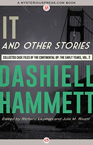 It and Other Stories: Collected Case Files of the Continental Op: The Early Years, Volume 2